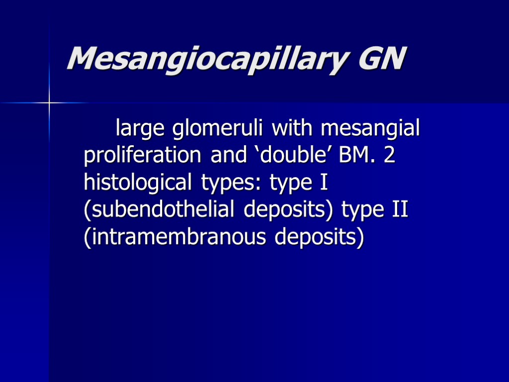 Mesangiocapillary GN large glomeruli with mesangial proliferation and ‘double’ BM. 2 histological types: type